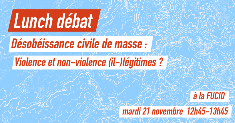 Lunch débat - désobéissance civile de masse : violence et non-violence (il-)légitimes ?